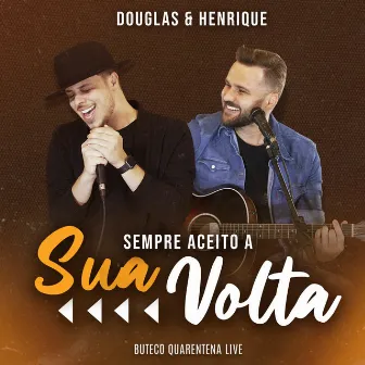 Sempre Aceito a Sua Volta (Ao Vivo) by Douglas e Henrique