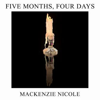 Five Months, Four Days by Mackenzie Nicole