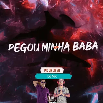 Pegou Minha Baba by Dj Mk