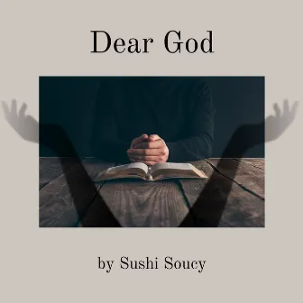 Dear God by Sushi Soucy