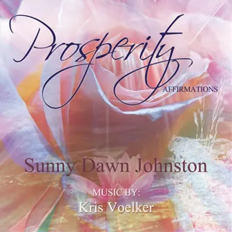 Prosperity Affirmations by Sunny Dawn Johnston