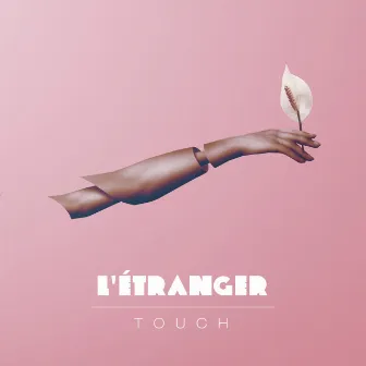 Touch by L'Étranger