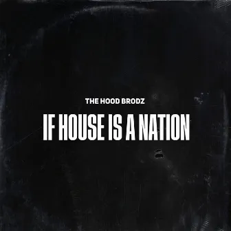 If House Is a Nation by The Hood Brodz