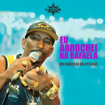 Eu Arrochei na Rafaela by Mc Marcelo da Cyclone