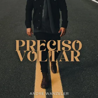 Preciso Voltar by André Wanzeler