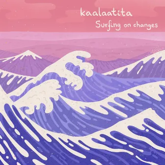 Surfing on Changes by Kaalaatita