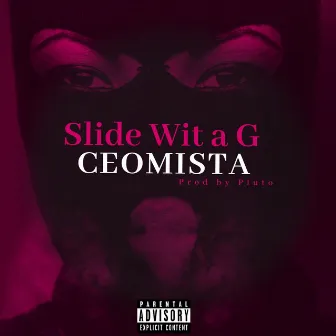 Slide Wit a G by CEOMista