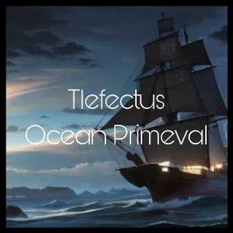 Ocean Primeval by Tlefectus