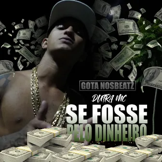 Se Fosse pelo Dinheiro by Mc Dutra