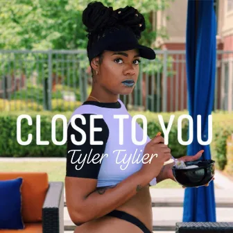 Close to You by Tyler Tylier