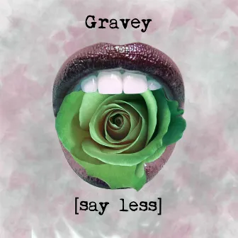 Say Less by Gravey