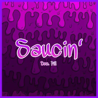 Saucin' by Doc. Pill