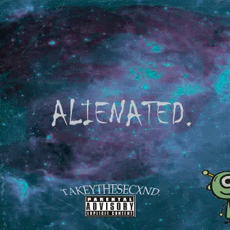 Alienated by TAKEYTHESECXND