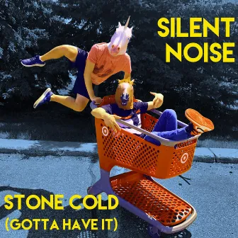 Stone Cold (Gotta Have It) by Silent Noise