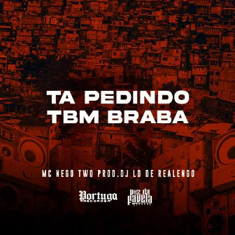 Ta Pedindo Tbm Braba by MC Nego Two