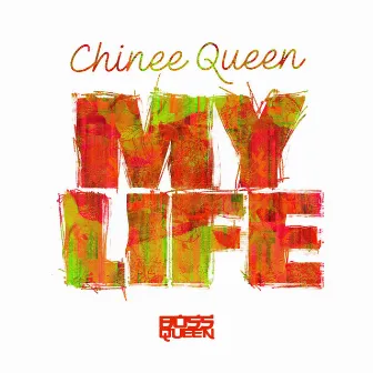 My Life by Chinee Queen