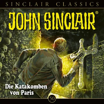 Classics, Folge 50: Die Katakomben von Paris by John Sinclair