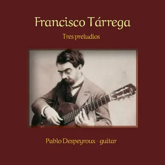 Francisco Tárrega, tres preludios by Pablo Despeyroux