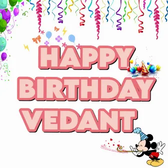 Happy Birthday Vedant by Pakal