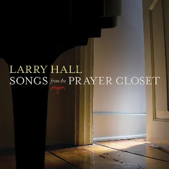 Songs from the Prayer Closet by Larry Hall