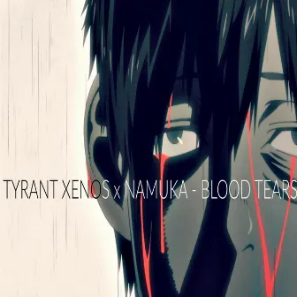 Blood Tears (feat. Namuka) by Tyrant Xenos