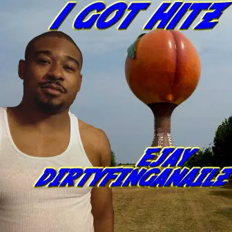 I Got Hitz by EJay Dirtyfinganailz