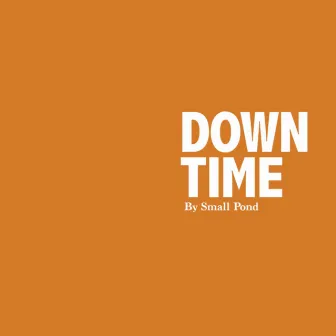 Down Time | Volume I by Small Pond