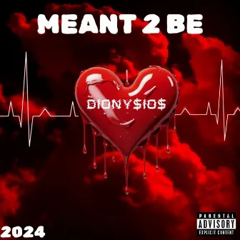 MEANT 2 BE by DIONY$iO$