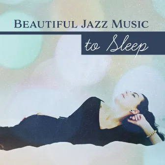 Beautiful Jazz Music to Sleep – Soothing Sounds to Calm Mind, Dreaming with Jazz Music, Piano Relaxation by Piano Night Music Paradise