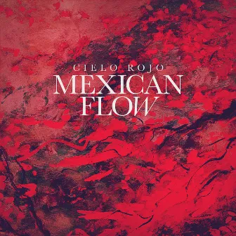 Cielo Rojo by Mexican Flow