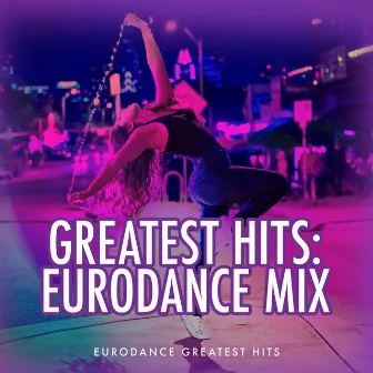 Greatest Hits: Eurodance Mix by Eurodance Greatest Hits