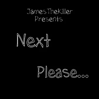 Next Please... by JamesTheKiller