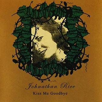 Kiss Me Goodbye by Johnathan Rice