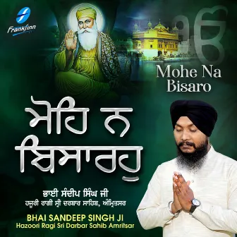 Mohe Na Bisaro by Bhai Sandeep Singh Ji