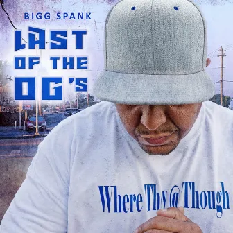 Last of the OG's by Bigg Spank