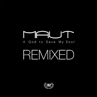 A God to Save My Soul Remixed by Maut