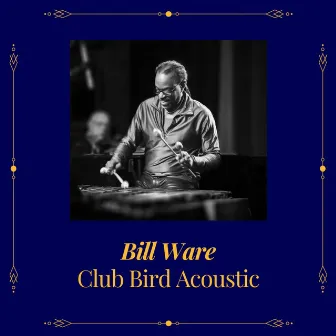 Club Bird Acoustic by Bill Ware