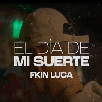 El Dia de mi Suerte by Fkin Luca