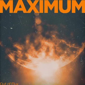 MAXIMUM by Out of Flux