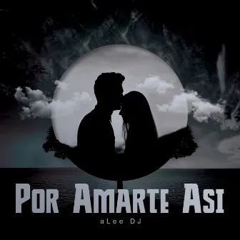 Por Amarte Asi by aLee DJ