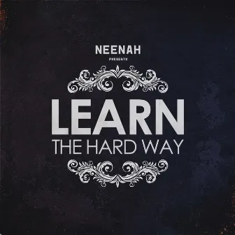 Learn the Hard Way by Neenah