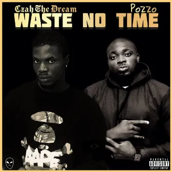 Waste No Time by Czah The Dream