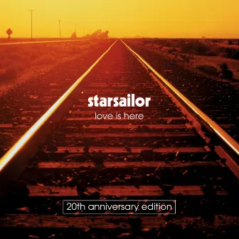 Love Is Here (20th Anniversary Edition) by Starsailor