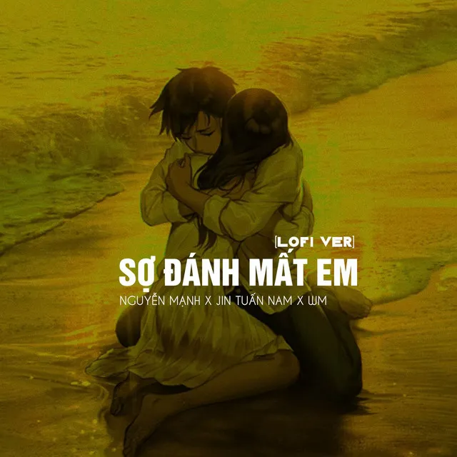 Sợ Đánh Mất Em (Lofi Ver.)