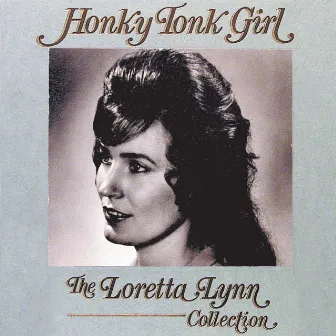 Honky Tonk Girl: The Loretta Lynn Collection by Loretta Lynn