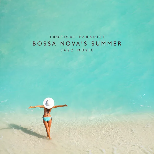 Tropical Paradise: Bossa Nova's Summer Jazz Music