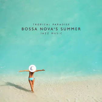 Tropical Paradise: Bossa Nova's Summer Jazz Music by Instrumental Bossa Jazz Ambient