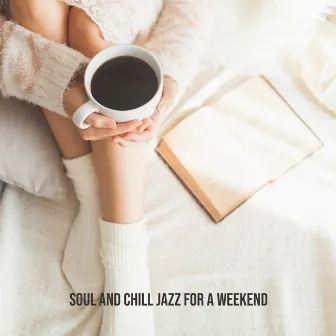 Soul and Chill Jazz for a Weekend: Jazz Instrumental Music, Soft Chill Sounds, Chillout Session by Smooth Jazz 24H