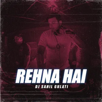 Rehna Hai by DJ Sahil Gulati