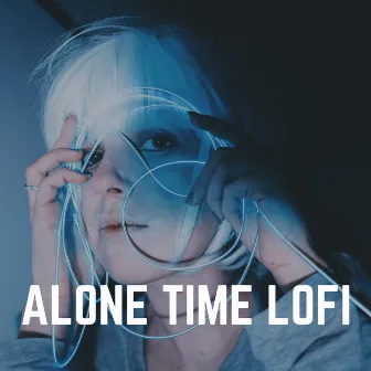 Alone Time Lofi by Lofi Quality Content